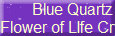 Blue Quartz
Flower of LIfe Crystal