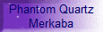 Phantom Quartz
Merkaba