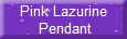 Pink Lazurine
 Pendant