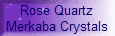 Rose Quartz
Merkaba Crystals