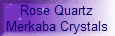 Rose Quartz
Merkaba Crystals