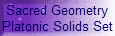 Sacred Geometry
Platonic Solids Set