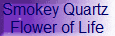 Smokey Quartz 
Flower of Life