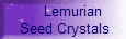     Lemurian
 Seed Crystals