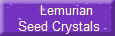      Lemurian
 Seed Crystals