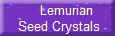      Lemurian
 Seed Crystals
